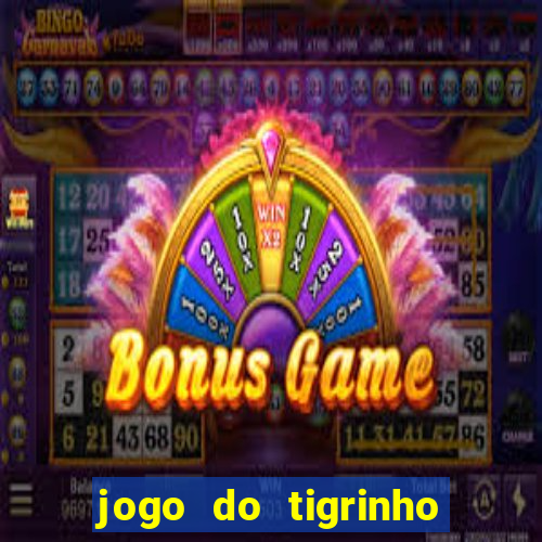 jogo do tigrinho sem deposito